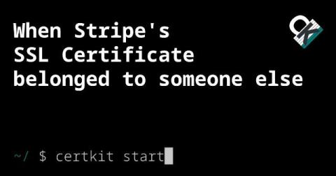 When Stripe's SSL Certificate Belonged to Someone Else