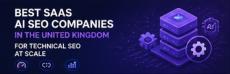 Best SaaS AI SEO Companies in the United Kingdom for Technical SEO at Scale