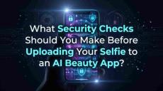 What Security Checks Should You Make Before Uploading Your Selfie to an AI Beauty App?